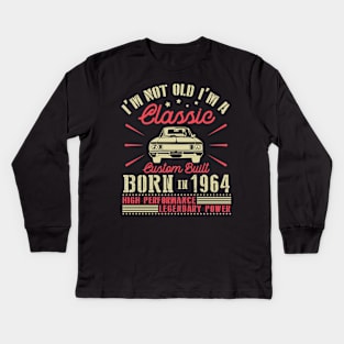 I'm Not Old I'm Classic Custom Built Born In 1964 High Performance Legendary Power Happy Birthday Kids Long Sleeve T-Shirt